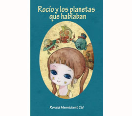 Rocío y los planetas que hablaban, la primera parte de la trilogía de astronomí­a infantil del científico CATA-UDEC, Ronald Mennickent